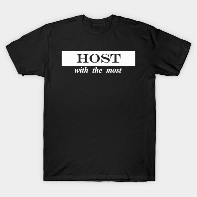 host with the most T-Shirt by NotComplainingJustAsking